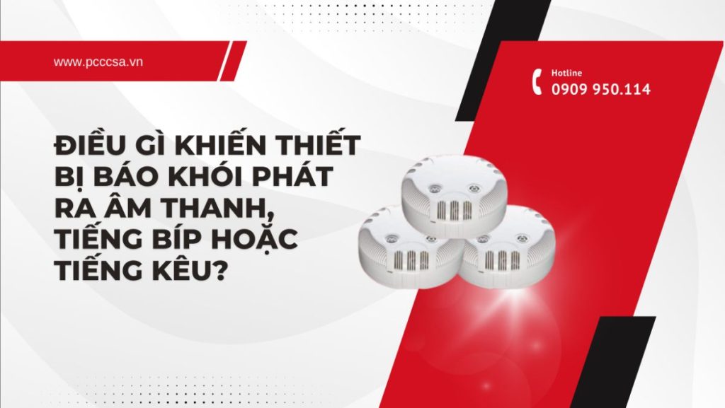 Điều gì khiến thiết bị báo khói phát ra âm thanh, tiếng bíp hoặc tiếng kêu?